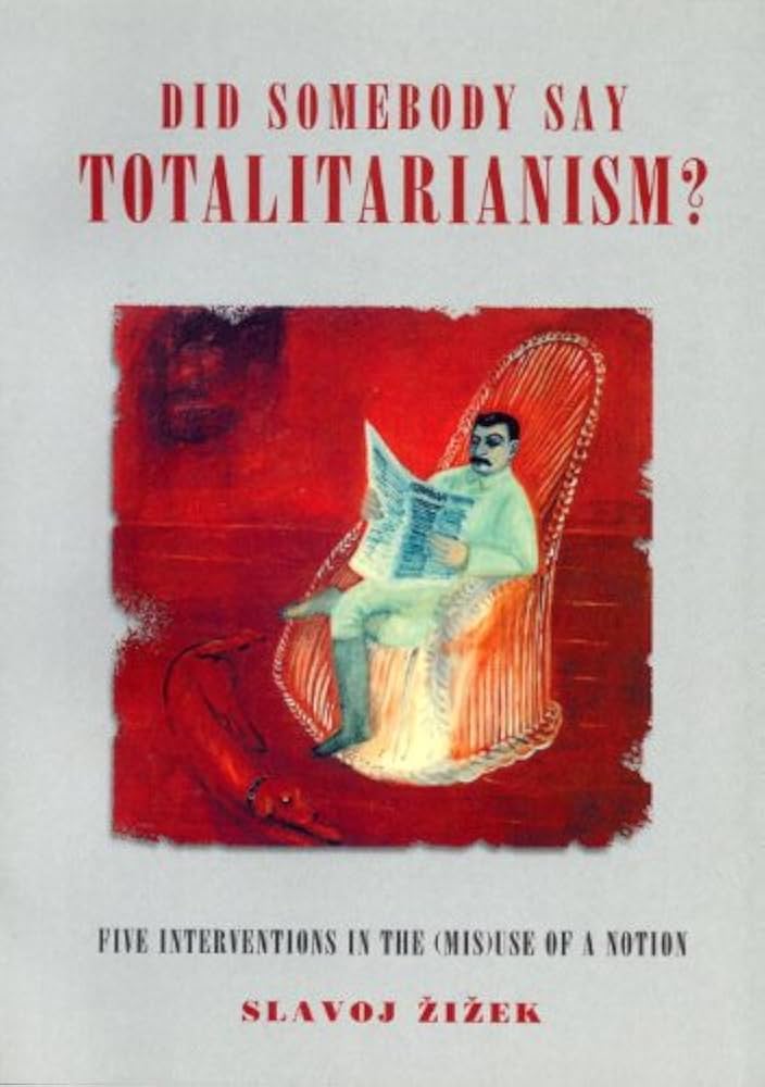 Did Somebody Say Totalitarianism? Five Interventions in the (Mis)use of a Notion